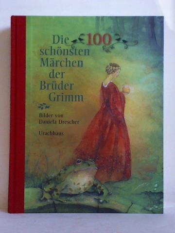 Grimm, Jacob und Wilhelm - Die 100 schnsten Mrchen der Brder Grimm