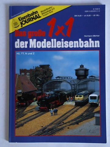 Merker, Herman - Das grosse 1x1 der Modelleisenbahn. H0, TT, N und Z