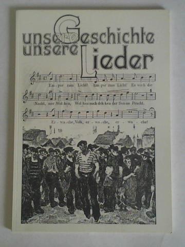 Dscher, Susanne / Kutschke, Hermann / Oberheide, Elke u.a. (Redaktion) - Unsere Geschichte - unsere Lieder. Lokale Arbeitersngerbewegung. Lieder, Dokumente, Erzhlungen, Daten