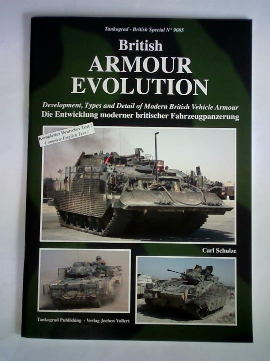 Schulze, Carl - British Armour Evolution. Development, Types and Detail of Modern British Vehicle Armour = Die Entwicklung moderner britischer Fahrzeugpanzerung