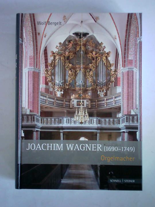 Bergelt, Wolf - Joachim Wagner (1690 - 1749), Orgelmacher