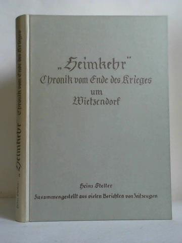 'Heimkehr' - Chronik vom Ende des Krieges um Wietzendorf 1945. Zusammengestellt aus vielen Berichten von Zeitzeugen