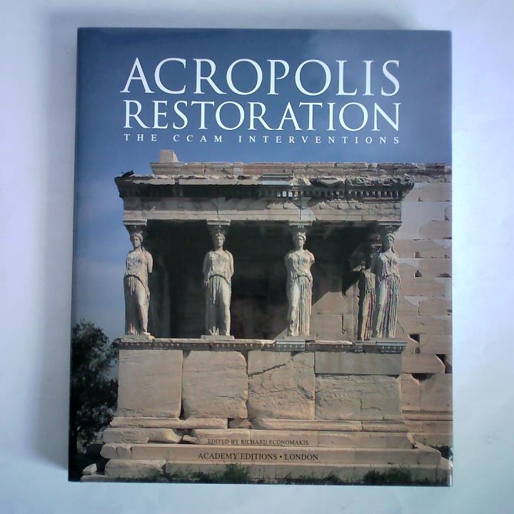 Economakis, Richard (Hrsg.) - Acropolis Restoration. The CCAM Interventions