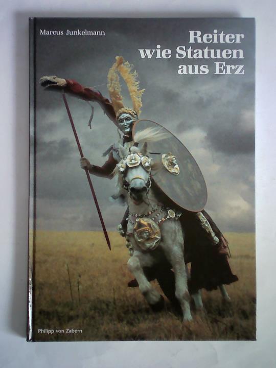 Junkelmann, Marcus - Reiter wie Statuen aus Erz