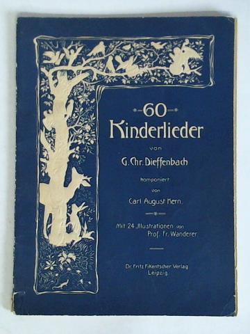 Dieffenbach, G. Chr. / Kern, Karl August - 60 Kinderlieder von G. Chr. Dieffenbach fr 2 Singstimmen mit leichter Klavierbegleitung komponiert von Karl August Kern, Op. 36