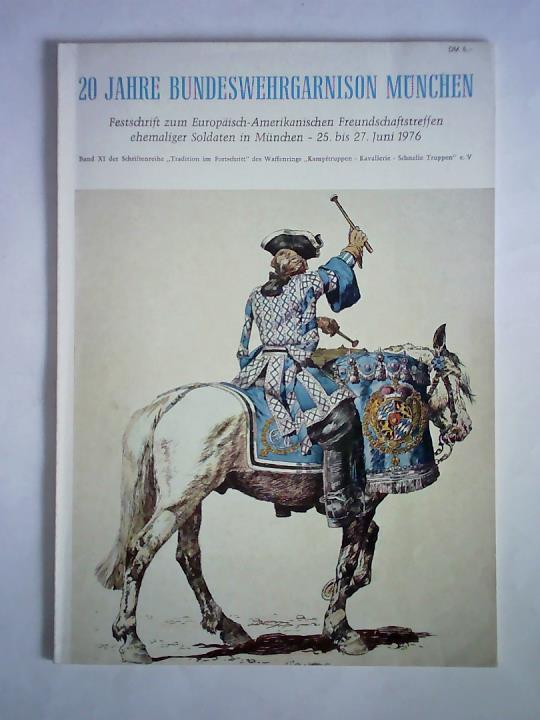Pelikan, Anny (Redaktion) - 20 Jahre Bundeswehrgarnison Mnchen - Festschrift zum Europisch-Amerikanischen Freundschaftstreffen ehemaliger Soldaten in Mnchen, 25. bis 27. Juni 1976