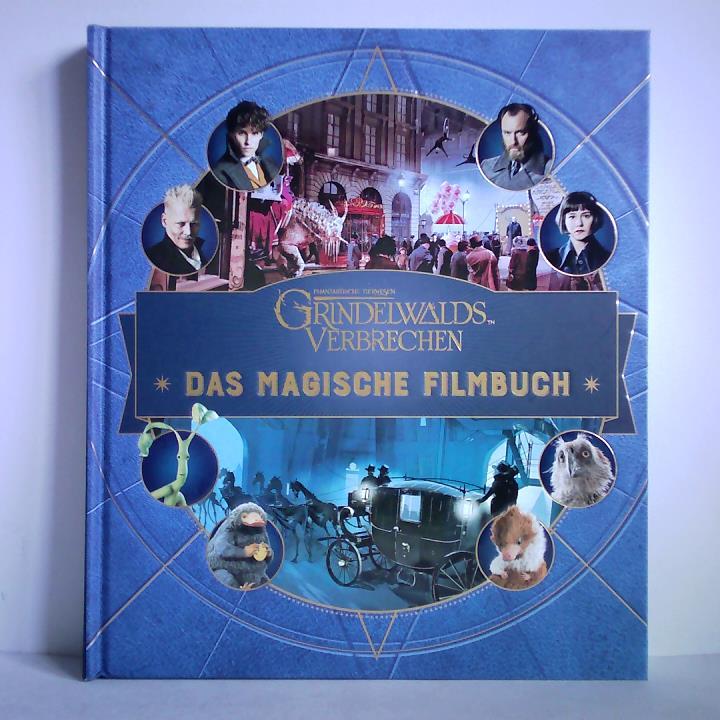 Rvenson, Jody - Phantastische Tierwesen - Grindelwalds Verbrechen. Das magische Filmbuch