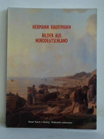 Hedinger, Brbel - Hermann Kauffmann (1808 - 1889). Bilder aus Norddeutschland