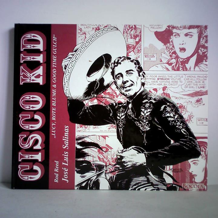 Reed, Rod (Text) / Salinas, Jos Luis (Zeichungen) - Cisco Kid, Band 1: Lucy, Rote Blume & Good Time Gulch