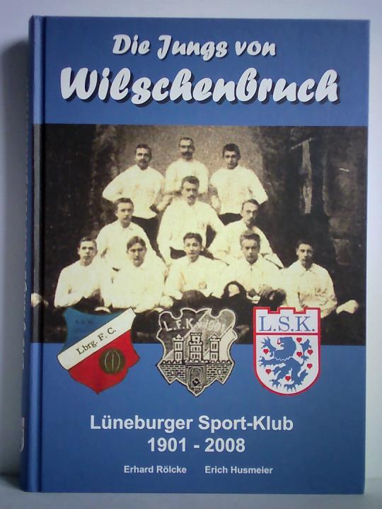 Rlcke, Erhard / Husmeier, Erich (Zusammenstellung) - Die Jungs von Wilschenbruch - Lneburger Sport-Klub 1901 - 2008. Chronik Lneburger Sport-Klub von 1901 e. V. - Von den Anfngen bis zur Gegenwart
