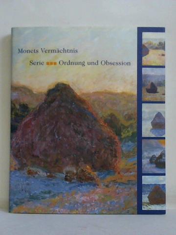 Schneede, Uwe M. (Hrsg.) - Monets Vermchtnis. Serie - Ordnung und Obsession