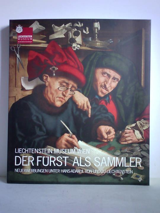 Krftner, Johann (Hrsg.) - Der Frst als Sammler. Neuerwerbungen unter Hans-Adam II. von und zu Liechtenstein
