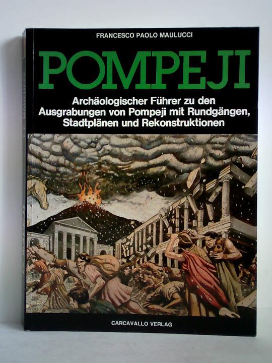 Maulucci, Francesco Paolo - Pompeji - Archologischer Fhrer zu den Ausgrabungen von Pompeji mit Rundgngen, Stadtplnen und Rekonstruktionen