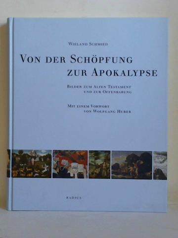 Schmied, Wieland - Von der Schpfung zur Apokalypse. Bilder zum Alten Testament und zur Offenbarung