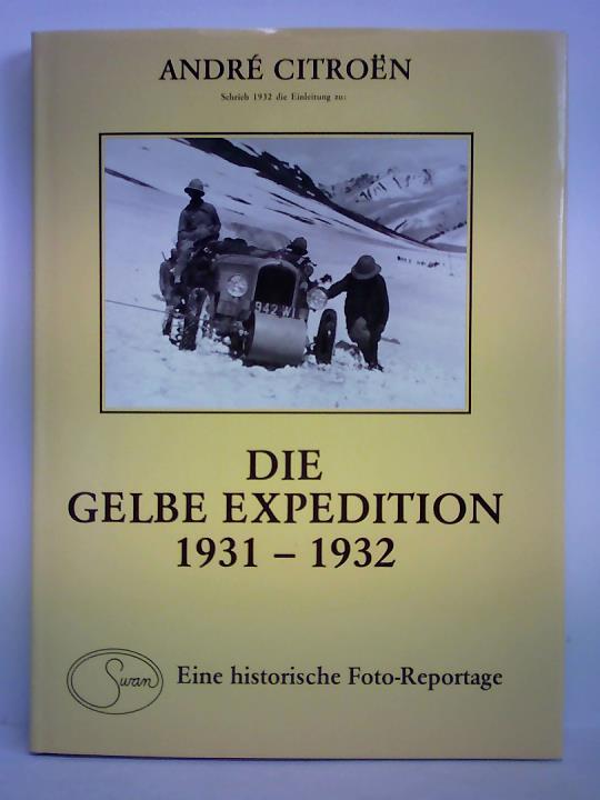 Baschet, Eric (Hrsg.) - Andr Citroen - Schrieb 1932 die Einleitung zu: 1931 - 1932, Die Gelbe Expedition Beirut - Peking. Eine historische Foto-Reportage