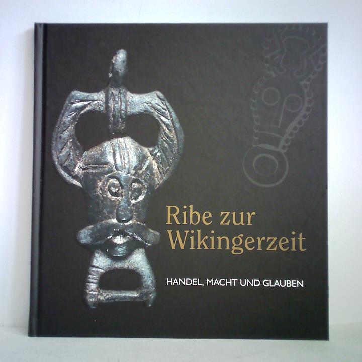 Feveile, Claus - Ribe zur Wikingerzeit. Handel, Macht und Glauben
