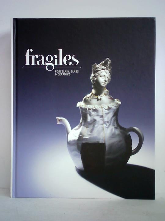 Gestalten, Sabrina Grill - Fragiles. Porcelain, Glass & Ceramics