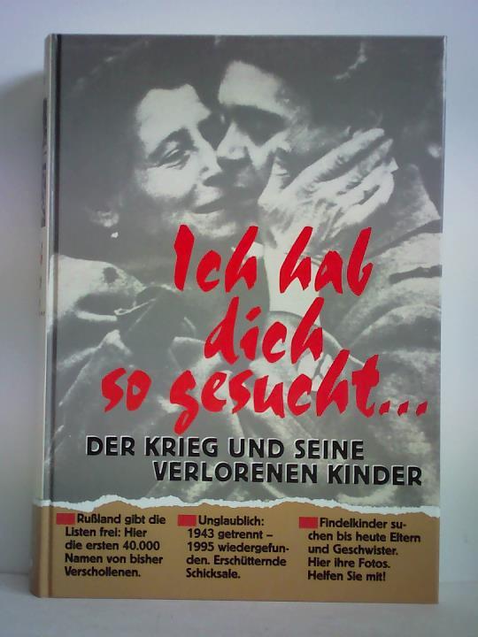 Kster-Hetzendorf, Maren - Ich hab dich so gesucht... Der Krieg und seine verlorenen Kinder