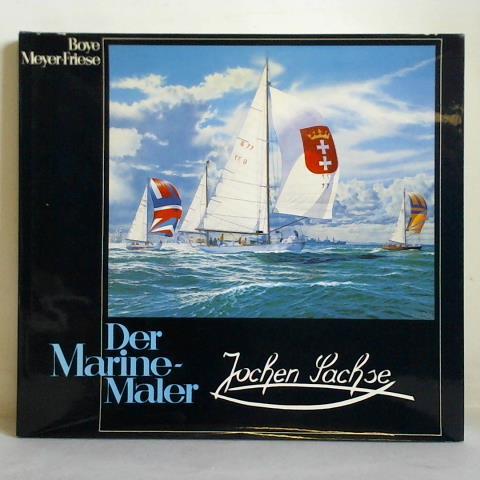 Meyer-Friese, Boye - Der Marine-Maler Jochen Sachse