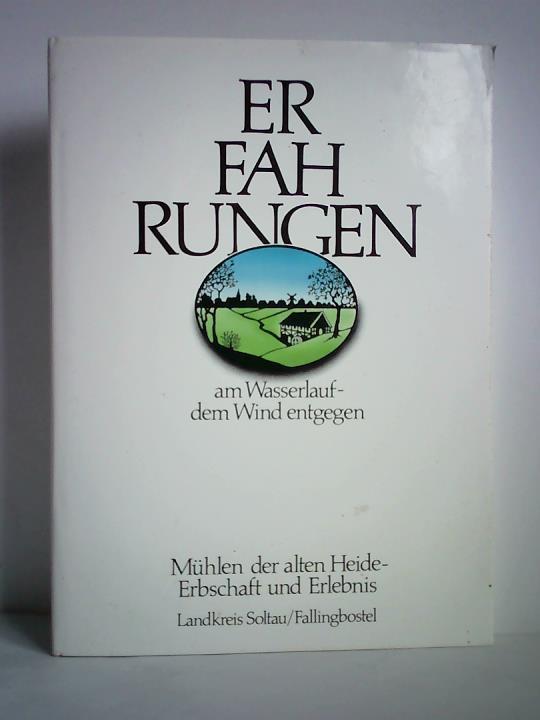 Erler, Gernot / Matthiesen, Helge (Texte) - Erfahrungen am Wasserlauf - dem Wind entgegen. Mhlen der alten Heide - Erbschaft und Erlebnis