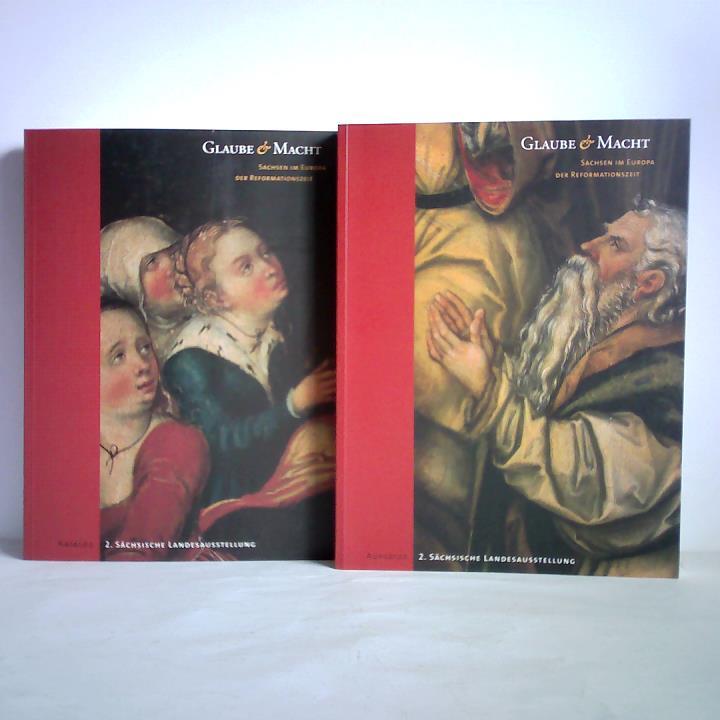 Marx, Harald / Kluth, Eckhard / Hollberg, Cecilie (Hrsg.) - Glaube & Macht. Sachsen im Europa der Reformationszeit, Katalog / Aufstze. Zusammen 2 Bnde