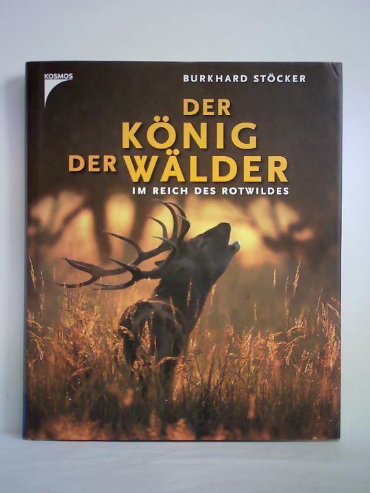 Stcker, Burkhard - Der Knig der Wlder - Im Reich des Rotwildes