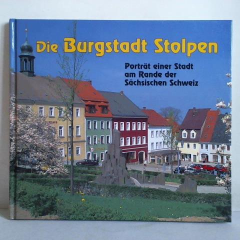 Martens, Margit (Gebietsgemeinschaft Tourismus) - Die Burgstadt Stolpen. Portrt einer Stadt am Rande der Schsischen Schweiz
