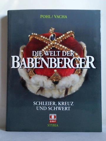 Pohl, Walter / Vacha, Brigitte (Hrsg.) - Die Welt der Babenberger. Schleier, Kreuz und Schwert