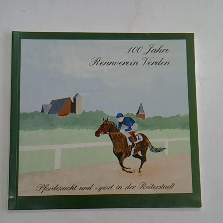 100 Jahre Rennverein Verden. Pferdezucht und -sport in der Reiterstadt 1890-1990