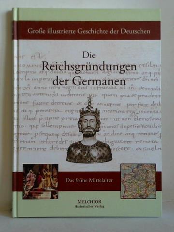 Neugebauer, Manfred - Groe illustrierte Geschichte der Deutschen: Die Reichsgrndungen der Germanen - Das frhe Mittelalter