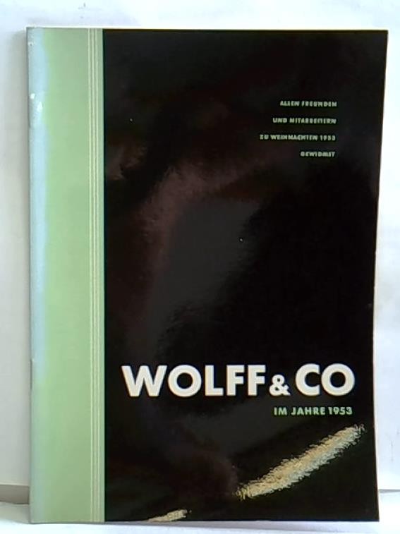 Wolff & Co. im Jahre 1953. Unseren Freunden und Mitarbeitern gewidmet