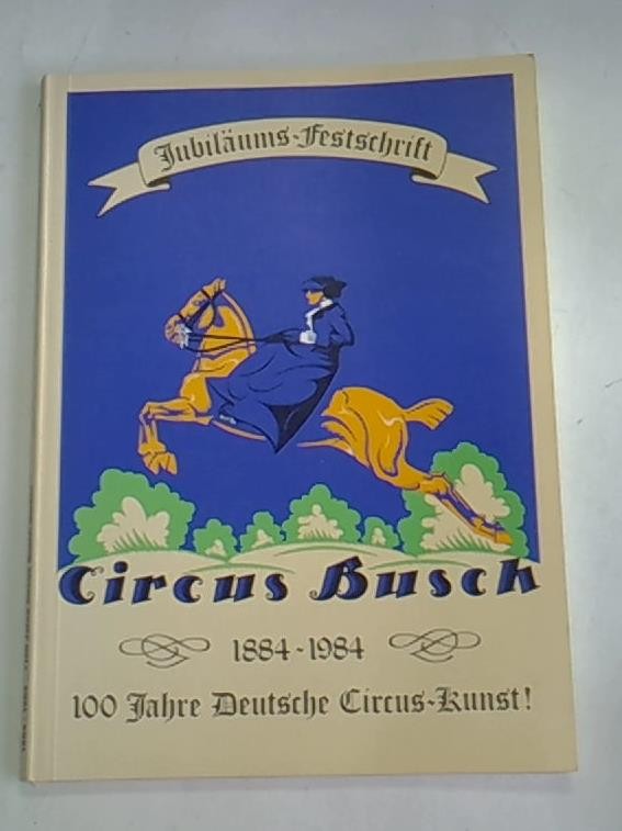 Jubiläums-Festschritft: Circus Busch 1884-1984. 100 Jahre Deutsche Circus-Kunst
