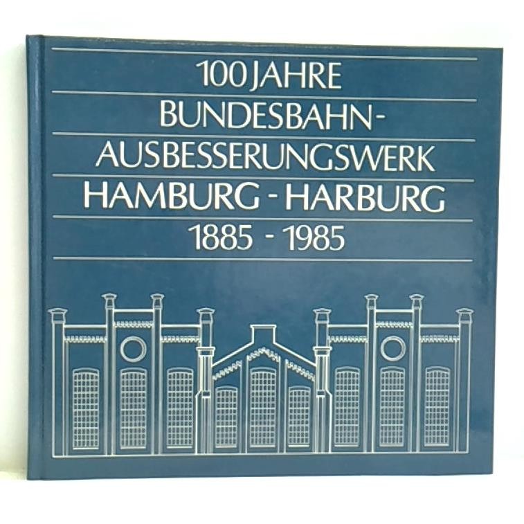 100 Jahre Bundesbahn-Ausbesserungswerk Hamburg-Harburg 1885-1985