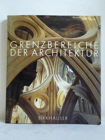 Bolt, Thomas / Grunder, Karl / Maggi, Pietro / Schubiger, Benno u.a. (Hrsg.) - Grenzbereiche der Architektur
