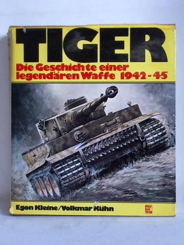 Kleine, Egon / Khn, Volkmar - Tiger - Die Geschichte einer legendren Waffe 1942-45