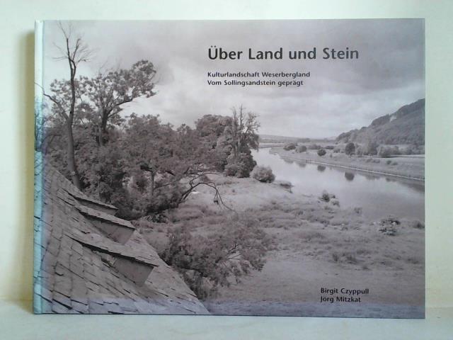 (Weserbergland) - Czyppull, Birgit (Text) / Mitzkat, Jrg (Fotografie) - ber Land und Stein. Kulturlandschaft Weserbergland - Vom Sollingsandstein geprgt