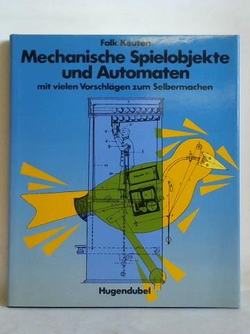 Keuten, Falk - Mechanische Spielobjekte und Automaten, mit vielen Vorschlgen zum Selbermachen