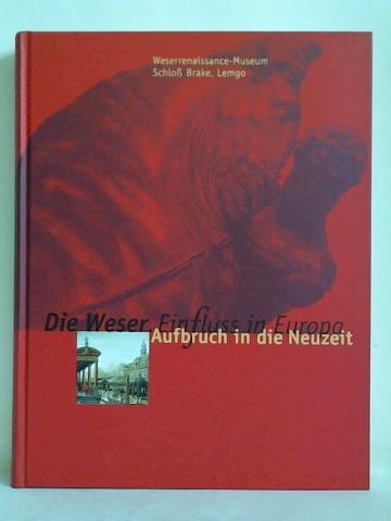 Kastler, Jose / Lpkes, Vera (Hrsg.) - Die Weser - EinFluss in Europa, Band 2: Aufbruch in die Neuzeit