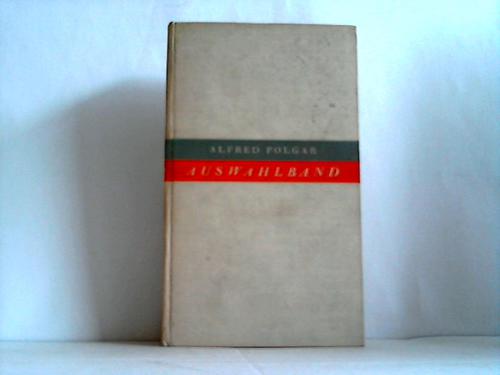 Polgar, Alfred - Auswahlband. Aus neun Bnden erzhlender und kritischer Schriften