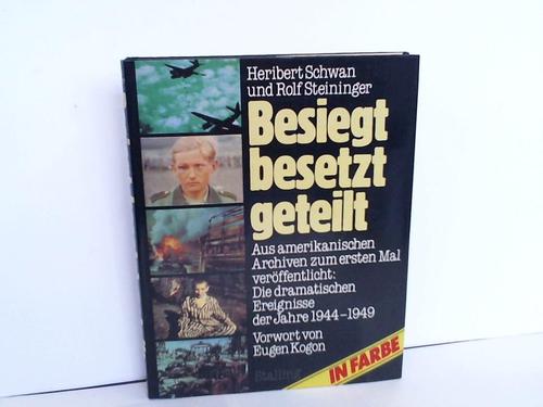 Schwan, Heribert/Steininger, Rolf - Besiegt, besetzt, geteilt. Von der Invasion bis zur Spaltung Deutschlands