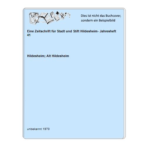 Hildesheim; Alt Hildesheim - Eine Zeitschrift fr Stadt und Stift Hildesheim- Jahresheft 41