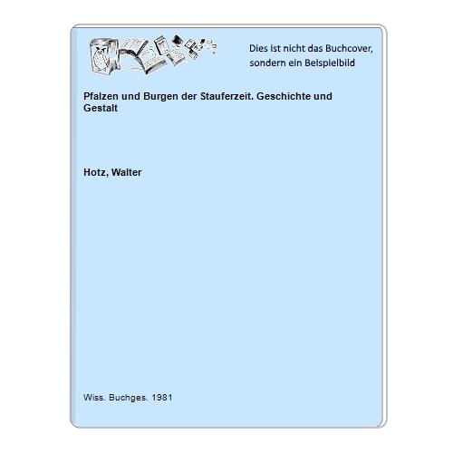 Hotz, Walter - Pfalzen und Burgen der Stauferzeit. Geschichte und Gestalt