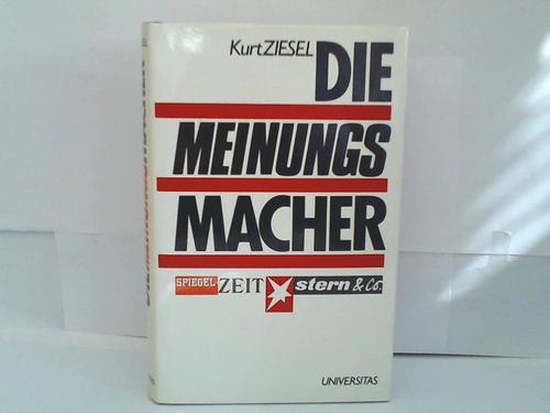 Ziesel, Kurt - Die Meinungsmacher. Spiegel, Zeit, Stern & co.