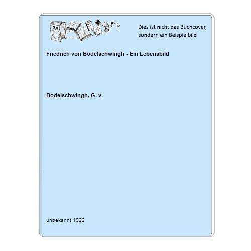 Bodelschwingh, G. v. - Friedrich von Bodelschwingh - Ein Lebensbild