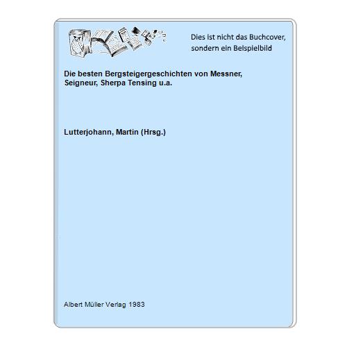 Lutterjohann, Martin (Hrsg.) - Die besten Bergsteigergeschichten von Messner, Seigneur, Sherpa Tensing u.a.