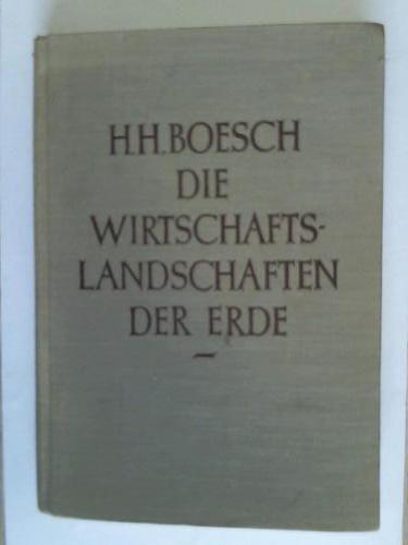 Boesch, H. H. - Die Wirtschaftslandschaften der Erde