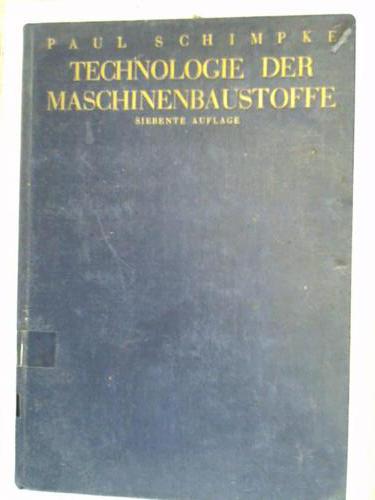 Schimpke, Paul - Technologie der Maschinenbaustoffe