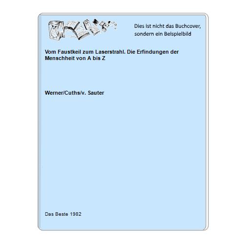 Werner/Cuths/v. Sauter - Vom Faustkeil zum Laserstrahl. Die Erfindungen der Menschheit von A bis Z