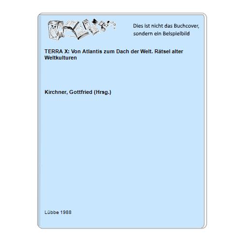 Kirchner, Gottfried (Hrsg.) - TERRA X: Von Atlantis zum Dach der Welt. Rtsel alter Weltkulturen