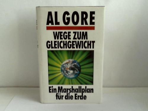 Gore, Al - Wege zum Gleichgewicht. Ein Marshallplan fr die Erde